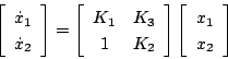 \begin{displaymath}
\left[
\begin{array}{c}
\dot{x}_1 \\
\dot{x}_2
\end{array}\...
...\right] \left[
\begin{array}{c}
x_1 \\
x_2
\end{array}\right]
\end{displaymath}