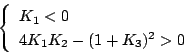 \begin{displaymath}
\left\{
\begin{array}{l}
K_1 < 0 \\
4K_1K_2-(1+K_3)^2 > 0
\end{array}\right.
\end{displaymath}