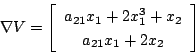 \begin{displaymath}
\nabla V=
\left[
\begin{array}{c}
a_{21}x_1+2x_1^3+x_2 \\
a_{21}x_1+2x_2
\end{array} \right]
\end{displaymath}