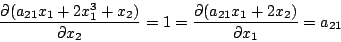 \begin{displaymath}
\frac{\partial (a_{21}x_1+2x_1^3+x_2 )}{\partial x_2} = 1 =
\frac{\partial (a_{21}x_1+2x_2)}{\partial x_1}=a_{21}
\end{displaymath}