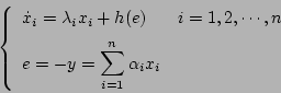 \begin{displaymath}
\left\{
\begin{array}{ll}
\dot{x}_i = \lambda _ix_i+h(e) ...
...y = \displaystyle\sum^n_{i=1}\alpha _ix_i
\end{array} \right.
\end{displaymath}