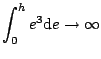 $\displaystyle \int^h_0 e^3\mathrm{d}e \to
\infty$