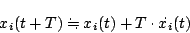 \begin{displaymath}
x_i(t+T)=\hspace{-1em}\raisebox{1.1ex}{.}\hspace{.1em}\raisebox{-0.2ex}{.}\hspace{.3em}x_i(t)+T\cdot \dot{x_i}(t)
\end{displaymath}