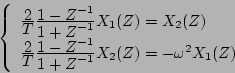 \begin{displaymath}
\left\{ \begin{array}{l}
\frac{\displaystyle{2}}{\displayst...
...aystyle{1+Z^{-1}}}X_2(Z)=-\omega
^2X_1(Z)
\end{array} \right.
\end{displaymath}