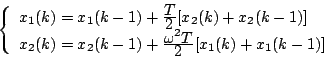 \begin{displaymath}
\left\{ \begin{array}{l}
x_1(k)=x_1(k-1)+\frac{\displaystyl...
... ^2T}}{\displaystyle{2}}[x_1(k)+x_1(k-1)]
\end{array} \right.
\end{displaymath}