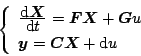 \begin{displaymath}
\left\{ \begin{array}{l}
\frac{\displaystyle{\mathrm{d}\mbo...
...math$y$}=\mbox{\boldmath$CX$}+\mathrm{d}u
\end{array} \right.
\end{displaymath}