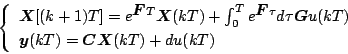 \begin{displaymath}
\left\{ \begin{array}{l}
\mbox{\boldmath$X$}[(k+1)T]=e^{\mb...
...h$y$}(kT)=\mbox{\boldmath$CX$}(kT)+du(kT)
\end{array} \right.
\end{displaymath}