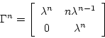 \begin{displaymath}\Gamma^n=
\left \lbrack
\begin{array}{cc}
\lambda^n & n...
...^{n-1} \\
0 & \lambda^n \\
\end{array}
\right \rbrack
\end{displaymath}