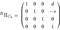 \begin{displaymath}
{}^R\Pi _{C_2}=\left( {\matrix{1&0&0&-d\cr
0&1&0&s\cr
0&0&1&0\cr
0&0&0&1\cr
}} \right),
\end{displaymath}
