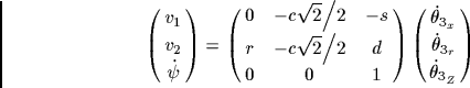 \begin{displaymath}
\left( {\matrix{{v_1}\cr
{v_2}\cr
{\dot \psi }\cr
}} \ri...
...\dot \theta _{1_r}}\cr
{\dot \theta _{1_Z}}\cr
}} \right)
\end{displaymath}