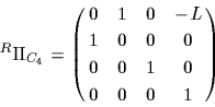 \begin{displaymath}
{}^R\Pi _{C_3}=\left( {\matrix{1&0&0&0\cr
0&-1&0&-L\cr
0&0&1&0\cr
0&0&0&1\cr
}} \right)
\end{displaymath}