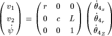 \begin{displaymath}
\left( {\matrix{{v_1}\cr
{v_2}\cr
{\dot \psi }\cr
}} \ri...
...\dot \theta _{2_r}}\cr
{\dot \theta _{2_Z}}\cr
}} \right)
\end{displaymath}