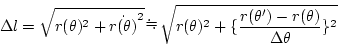 \begin{displaymath}
\Delta l=\sqrt{r(\theta)^2+\dot{r(\theta)}^2}
\sqrt{r(\theta)^2+\{\frac{r(\theta')-r(\theta)}{\Delta\theta}\}^2}
\end{displaymath}