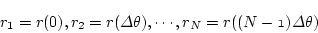 \begin{displaymath}r_1=r(0),r_2=r(\mit\Delta \theta),\cdots,r_N=r((N-1)\mit
\Delta \theta)
\end{displaymath}