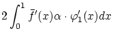 $\displaystyle 2\int_0^1\bar{f}'(x)\alpha \cdot \varphi'_1(x)dx$