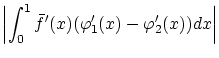 $\displaystyle \left\vert\int_0^1 \bar{f}'(x)
(\varphi'_1(x)-\varphi'_2(x))dx \right\vert$