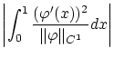 $\displaystyle \left\vert\int_0^1 \frac{(\varphi'(x))^2}{\Vert\varphi\Vert _{C^1}}dx \right\vert$