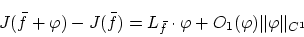 \begin{displaymath}J(\bar{f}+ \varphi) - J(\bar{f}) =
L_{\bar{f}} \cdot \varphi + O_1(\varphi)\Vert\varphi\Vert _{C^1} \end{displaymath}