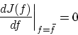 \begin{displaymath}
% latex2html id marker 693
\left. \frac{dJ(f)}{df} \right\vert _{f = \bar{f}} = 0 \end{displaymath}
