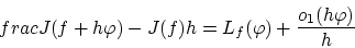 \begin{displaymath}
frac{J(f + h\varphi)-J(f )}{h}=L_f(\varphi)+\frac{o_1(h\varphi)}{h}
\end{displaymath}