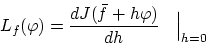 \begin{displaymath}
L_f(\varphi)=\frac{dJ(\bar{f} + h\varphi)}{dh}\Big\vert _{h=0}
\end{displaymath}