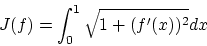 \begin{displaymath}J(f) = \int_0^1 \sqrt{1+(f'(x))^2}dx \end{displaymath}