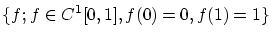 $\displaystyle \{f;f \in C^1[0,1],f(0)=0,f(1)=1\}$