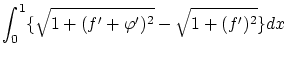 $\displaystyle \int_0^1 \{\sqrt{1 + (f' + {\varphi}')^2}-\sqrt{1 + (f')^2}\}dx$