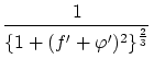 $\displaystyle \frac{1}{\{1+(f'+{\varphi}')^2\}^{\frac{2}{3}}}$