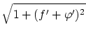 $\displaystyle \sqrt{1+(f'+{\varphi}')^2}$