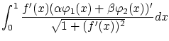 $\displaystyle \int_0^1 \frac{f'(x)(\alpha {\varphi}_1(x) +\beta {\varphi}_2(x))'}
{\sqrt{1+(f'(x))^2}}dx$
