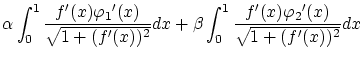 $\displaystyle \alpha\int_0^1\frac{f'(x){{\varphi}_1}'(x)}{\sqrt{1+(f'(x))^2}}dx
+\beta\int_0^1\frac{f'(x){{\varphi}_2}'(x)}{\sqrt{1+(f'(x))^2}}dx$