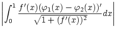 $\displaystyle \left\vert\int_0^1 \frac{f'(x)({\varphi}_1(x) - {\varphi}_2(x))'}
{\sqrt{1+(f'(x))^2}}dx\right\vert$
