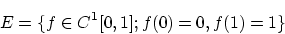 \begin{displaymath}
E = \{f \in C^1[0,1];f(0) = 0,f(1) = 1 \}
\end{displaymath}