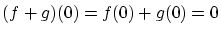 $\displaystyle (f+g)(0) = f(0) + g(0) = 0$