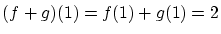 $\displaystyle (f+g)(1) = f(1) + g(1) =2$