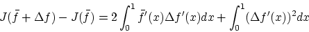 \begin{displaymath}J(\bar{f} + \Delta f) - J(\bar{f})
= 2\int_0^1\bar{f}'(x) \Delta f'(x)dx + \int_0^1(\Delta f'(x))^2dx \end{displaymath}