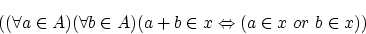 \begin{displaymath}((\forall a \in A)(\forall b \in A)
(a+b \in x \Leftrightarrow (a \in x ~or~ b \in x)) \end{displaymath}