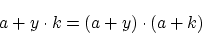 \begin{displaymath}a+y \cdot k=(a+y) \cdot (a+k) \end{displaymath}