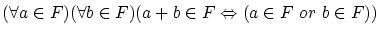 $(\forall a \in F) ( \forall b \in F)
(a+b \in F \Leftrightarrow (a \in F ~or~ b \in F)) $
