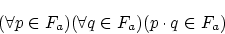 \begin{displaymath}(\forall p \in F_a)(\forall q \in F_a)
(p \cdot q \in F_a) \end{displaymath}