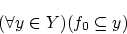\begin{displaymath}(\forall y \in Y)(f_0 \subseteq y)\end{displaymath}
