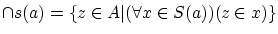 $\cap s(a)=\{z \in A\vert(\forall x \in S(a))(z \in x)\} $