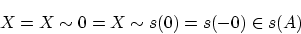 \begin{displaymath}X=X \sim 0= X \sim s(0)=s(-0) \in s(A)\end{displaymath}