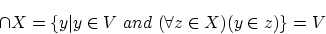 \begin{displaymath}\cap X= \{ y\vert y \in V ~and~ (\forall z \in X)(y \in z) \} =V \end{displaymath}