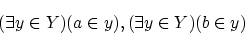 \begin{displaymath}(\exists y \in Y)(a \in y),( \exists y \in Y)(b \in y) \end{displaymath}
